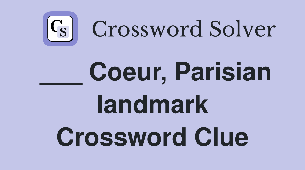 ___ Coeur, Parisian landmark Crossword Clue