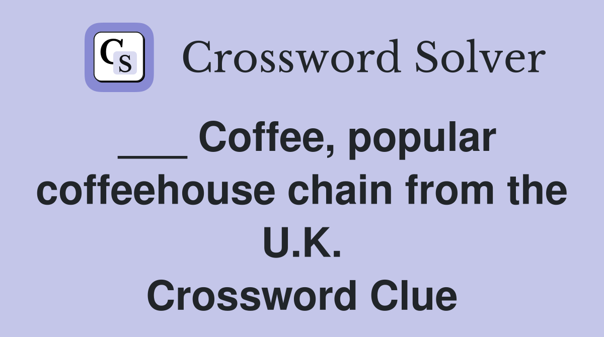 ___ Coffee, popular coffeehouse chain from the U.K. Crossword Clue