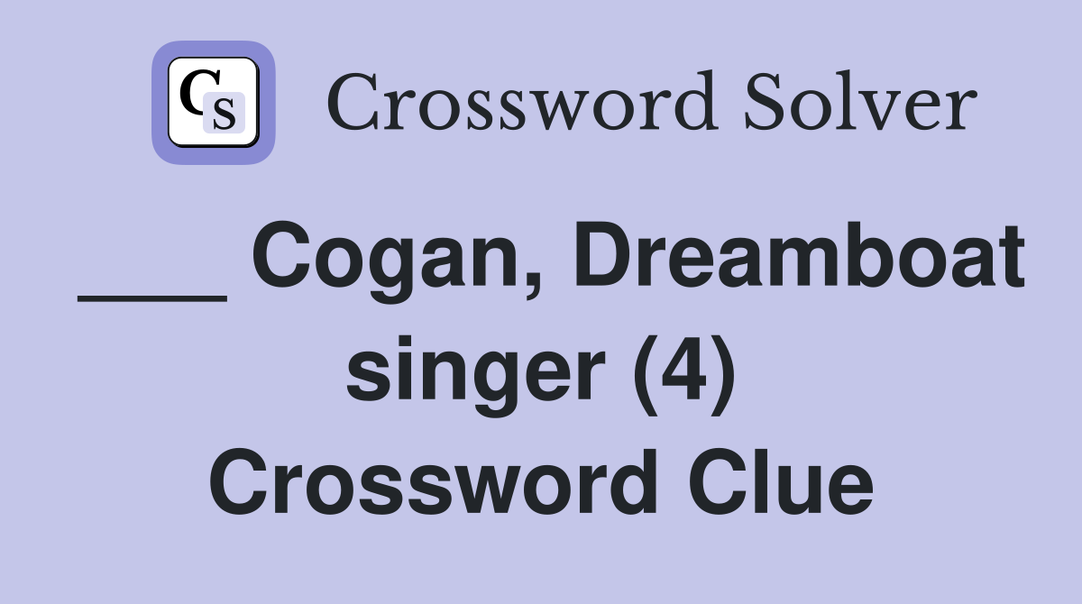 ___ Cogan, Dreamboat singer (4) Crossword Clue