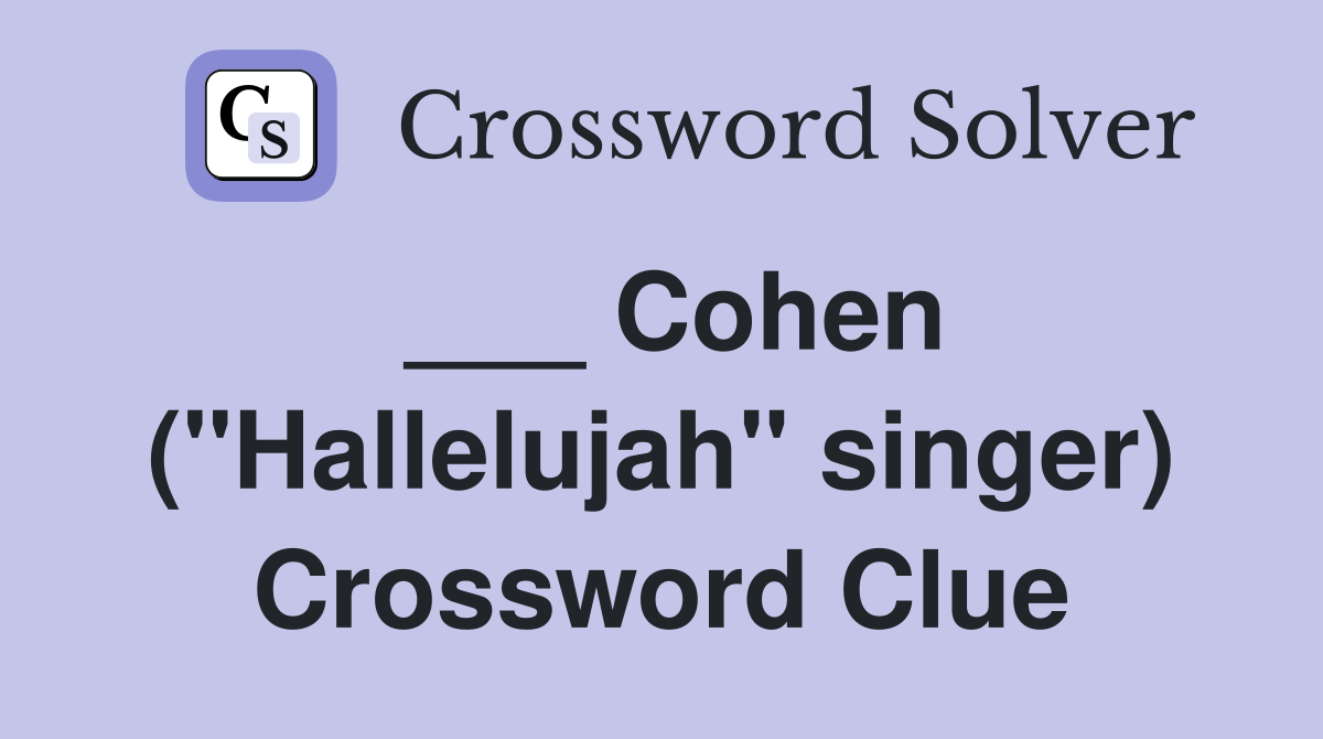 ___ Cohen ("Hallelujah" singer) Crossword Clue