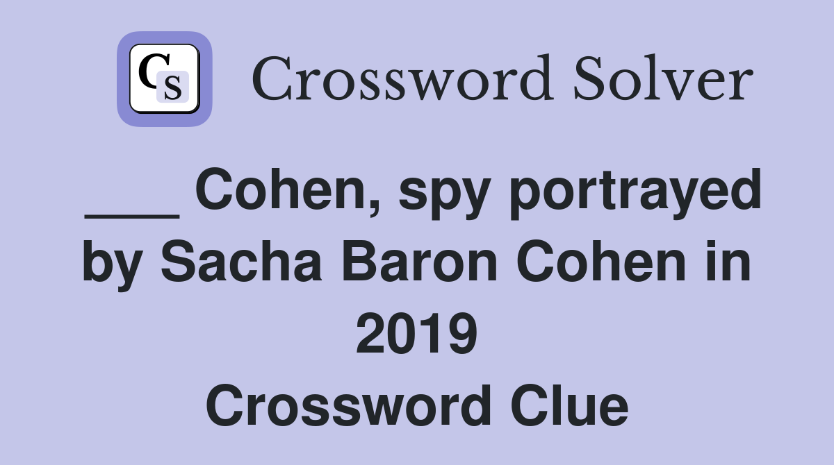 ___ Cohen, spy portrayed by Sacha Baron Cohen in 2019 Crossword Clue