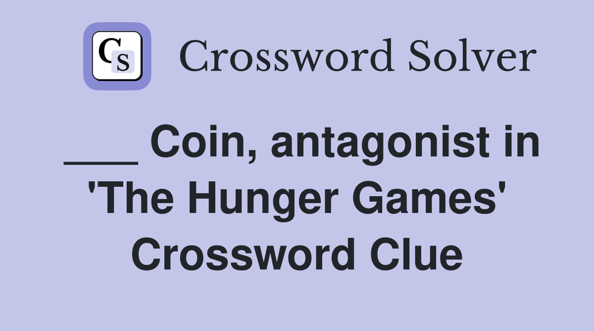 ___ Coin, antagonist in 'The Hunger Games' Crossword Clue