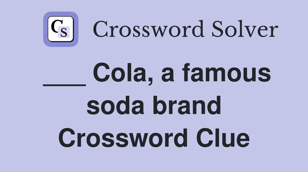 ___ Cola, a famous soda brand Crossword Clue