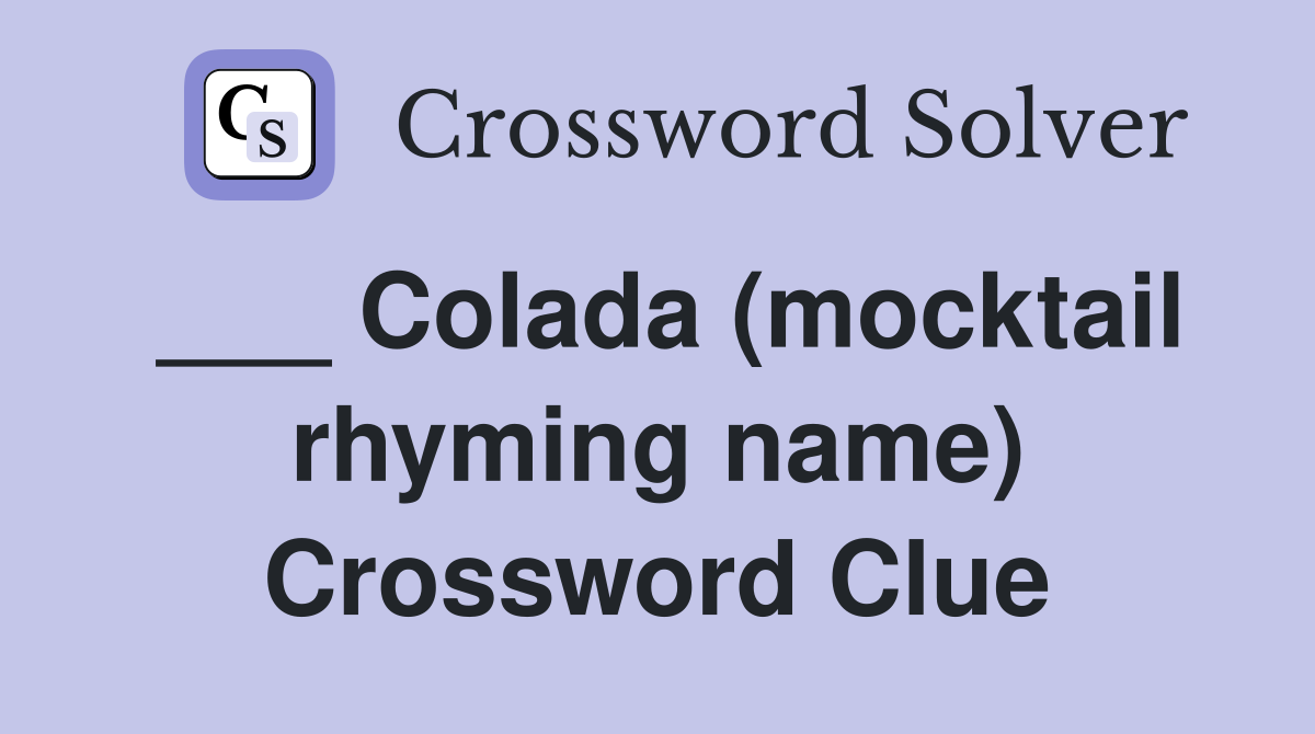 ___ Colada (mocktail rhyming name) Crossword Clue