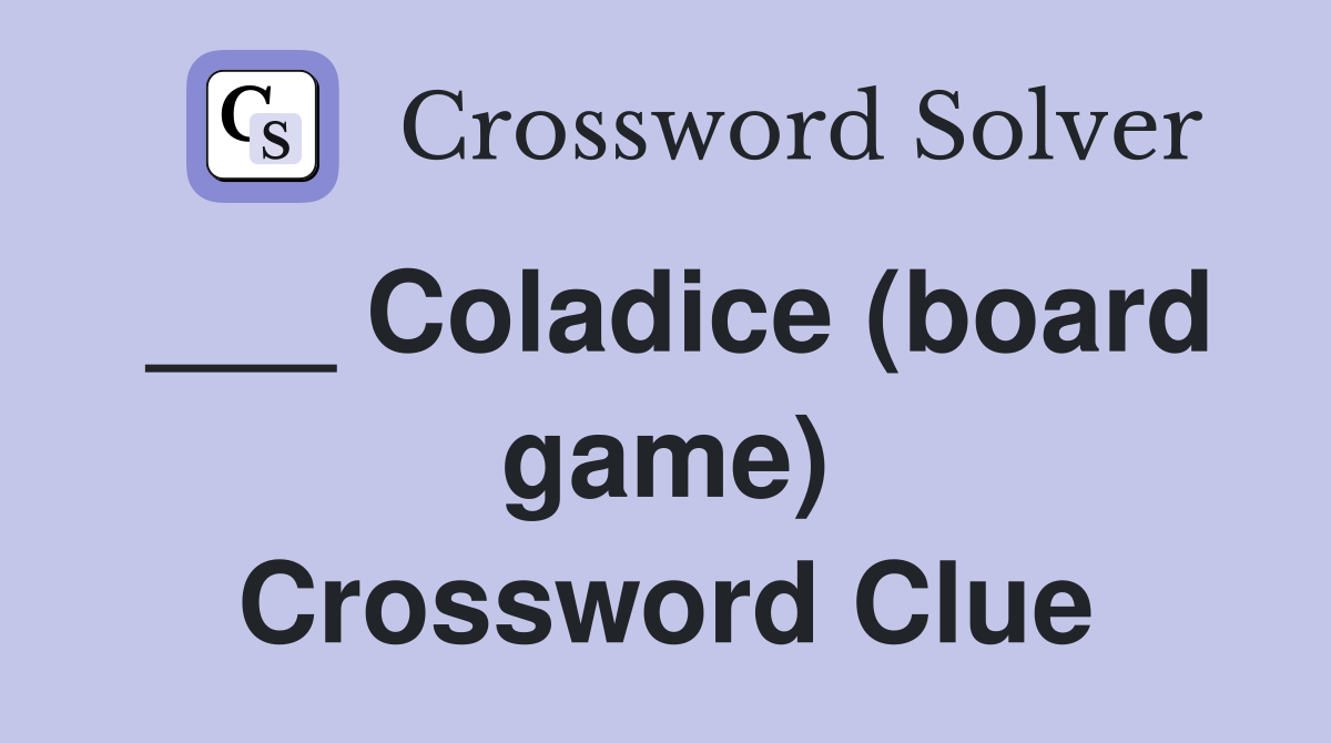 ___ Coladice (board game) Crossword Clue