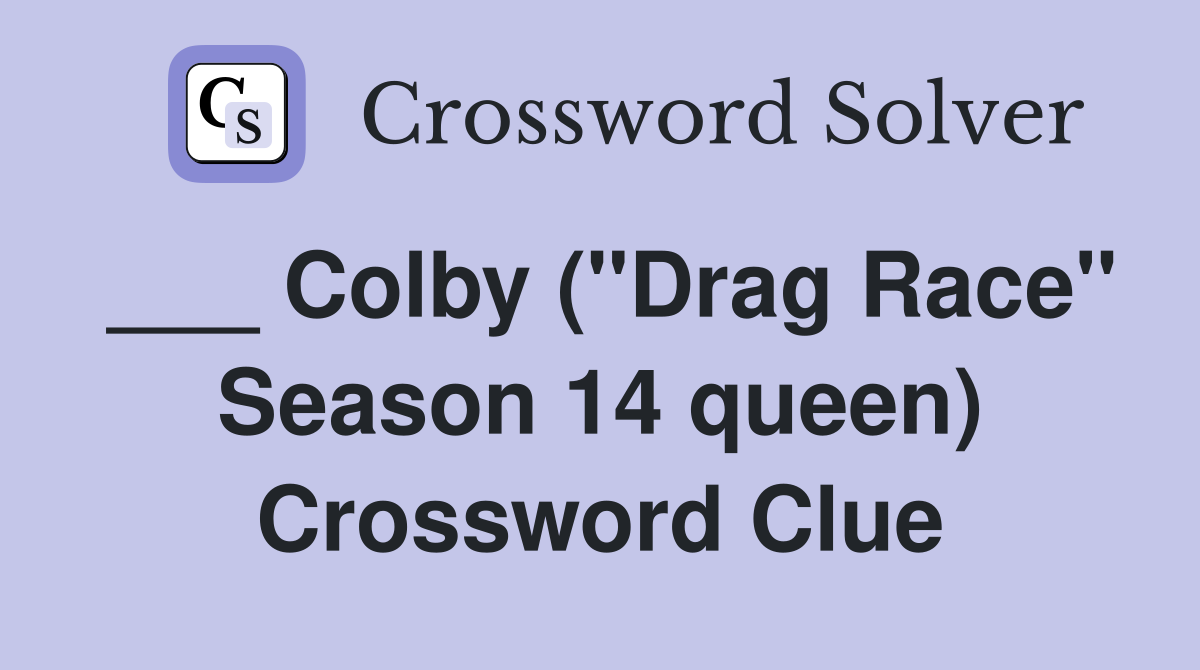 ___ Colby ("Drag Race" Season 14 queen) Crossword Clue
