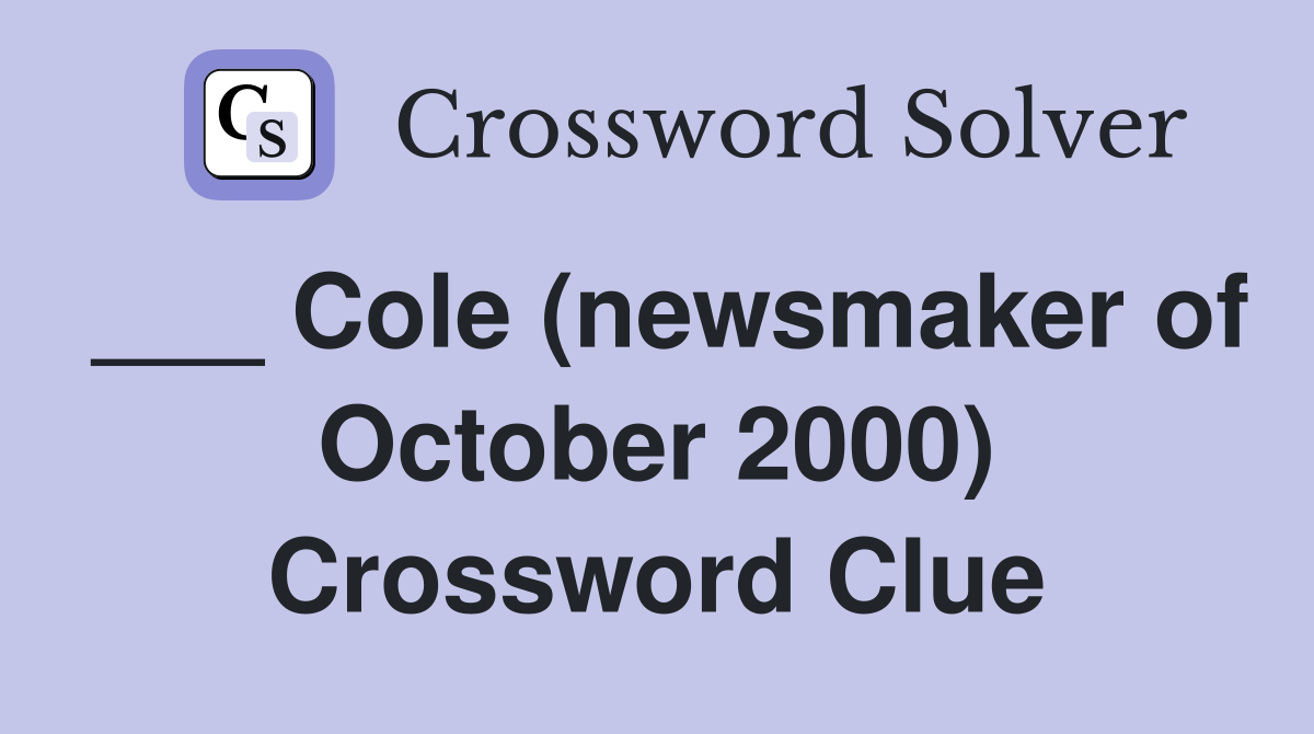 ___ Cole (newsmaker of October 2000) Crossword Clue