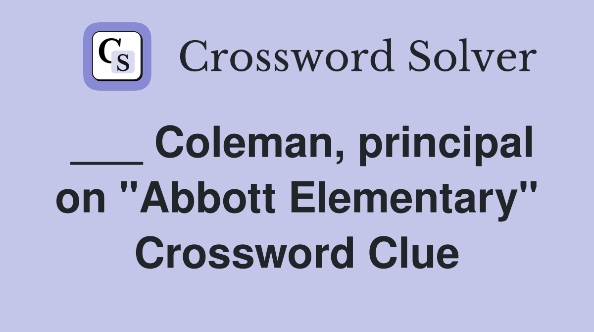 ___ Coleman, principal on "Abbott Elementary" Crossword Clue