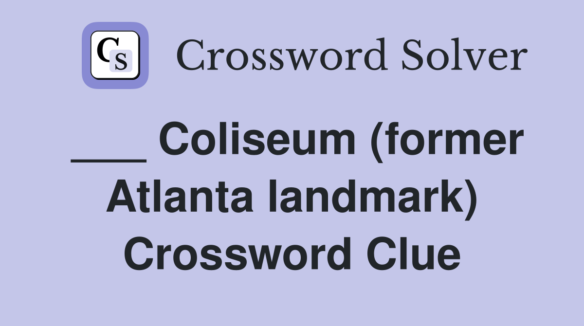 ___ Coliseum (former Atlanta landmark) Crossword Clue