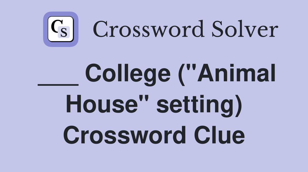___ College ("Animal House" setting) Crossword Clue