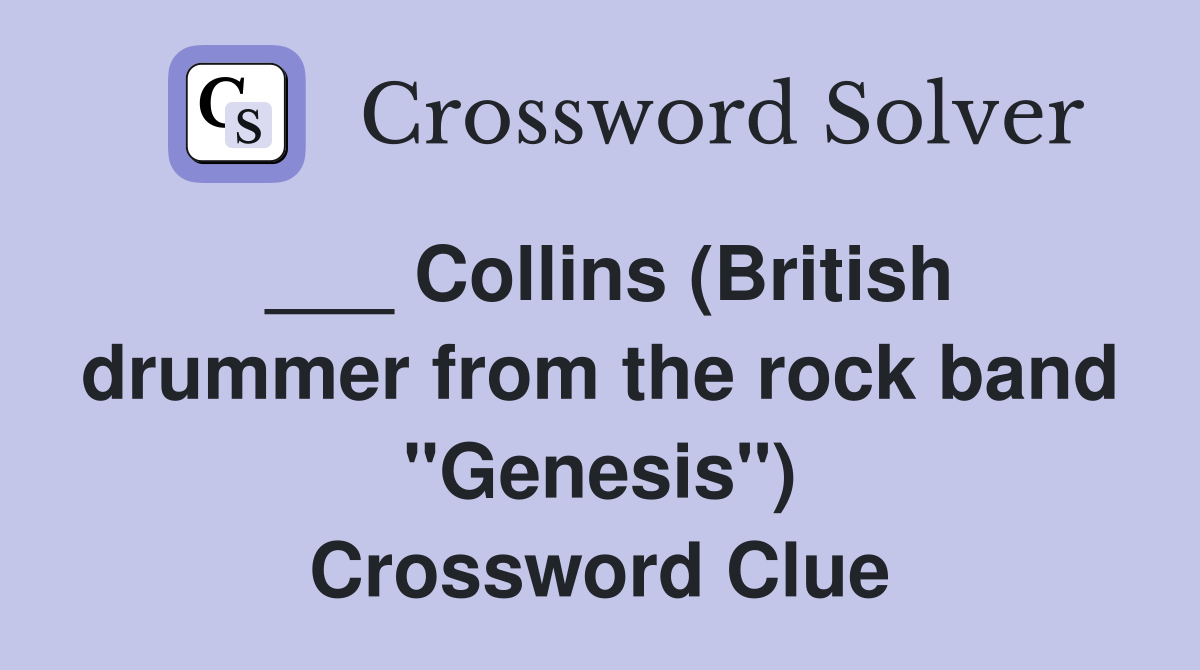 ___ Collins (British drummer from the rock band "Genesis") Crossword Clue