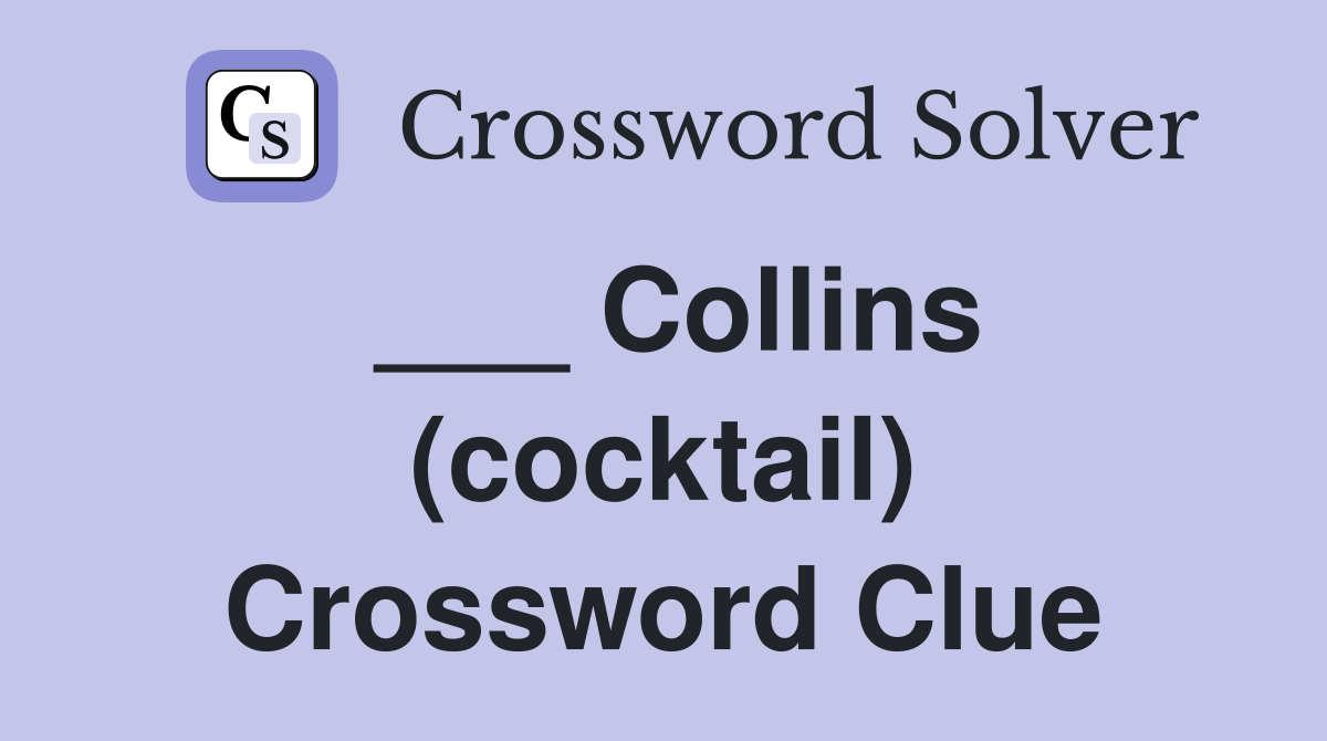 ___ Collins (cocktail) Crossword Clue