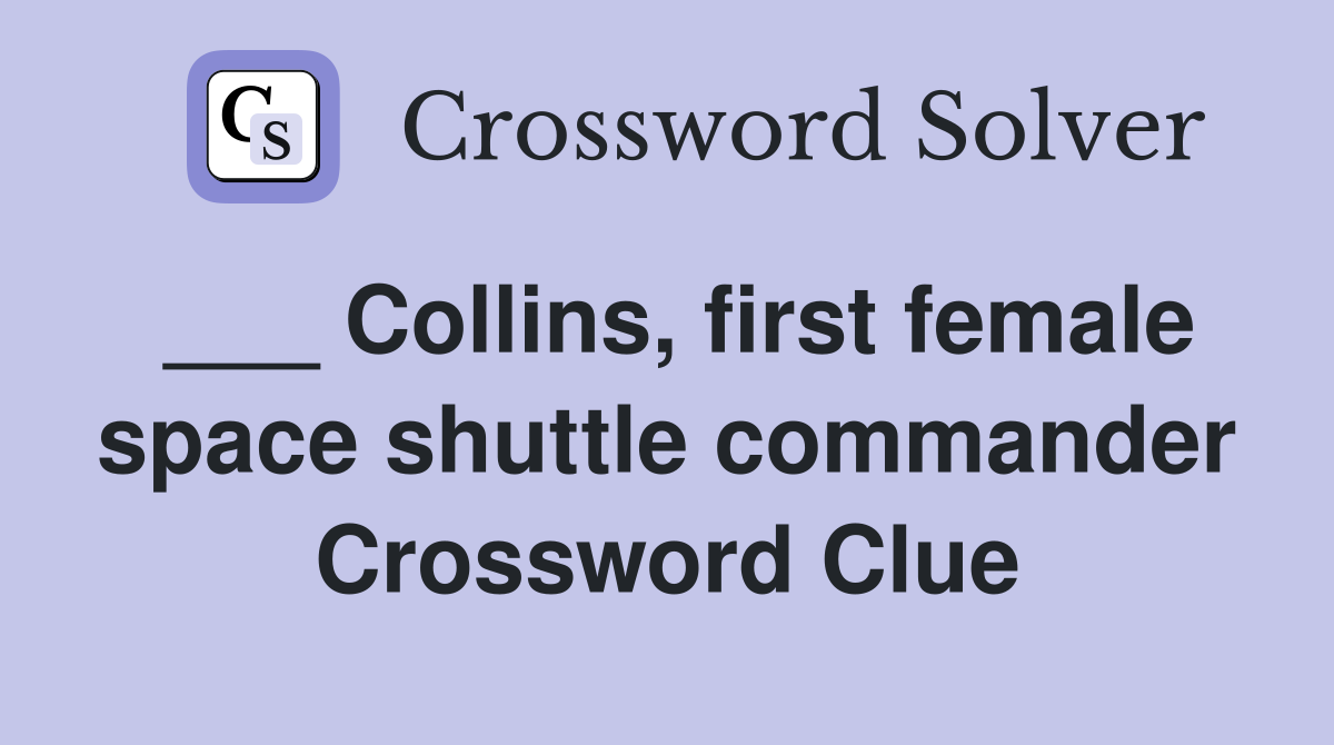 ___ Collins, first female space shuttle commander Crossword Clue