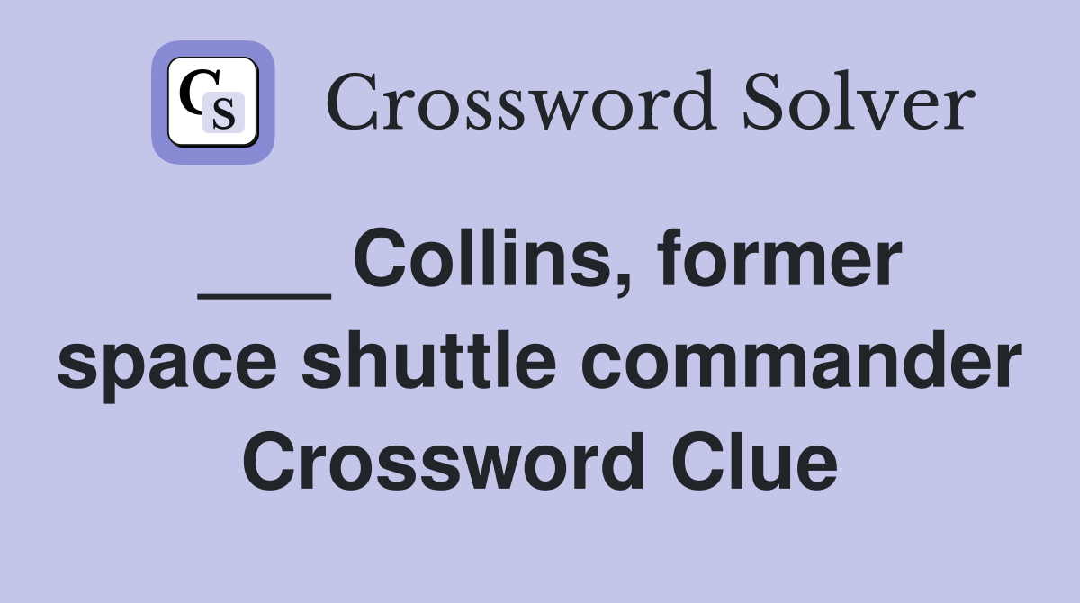 ___ Collins, former space shuttle commander Crossword Clue