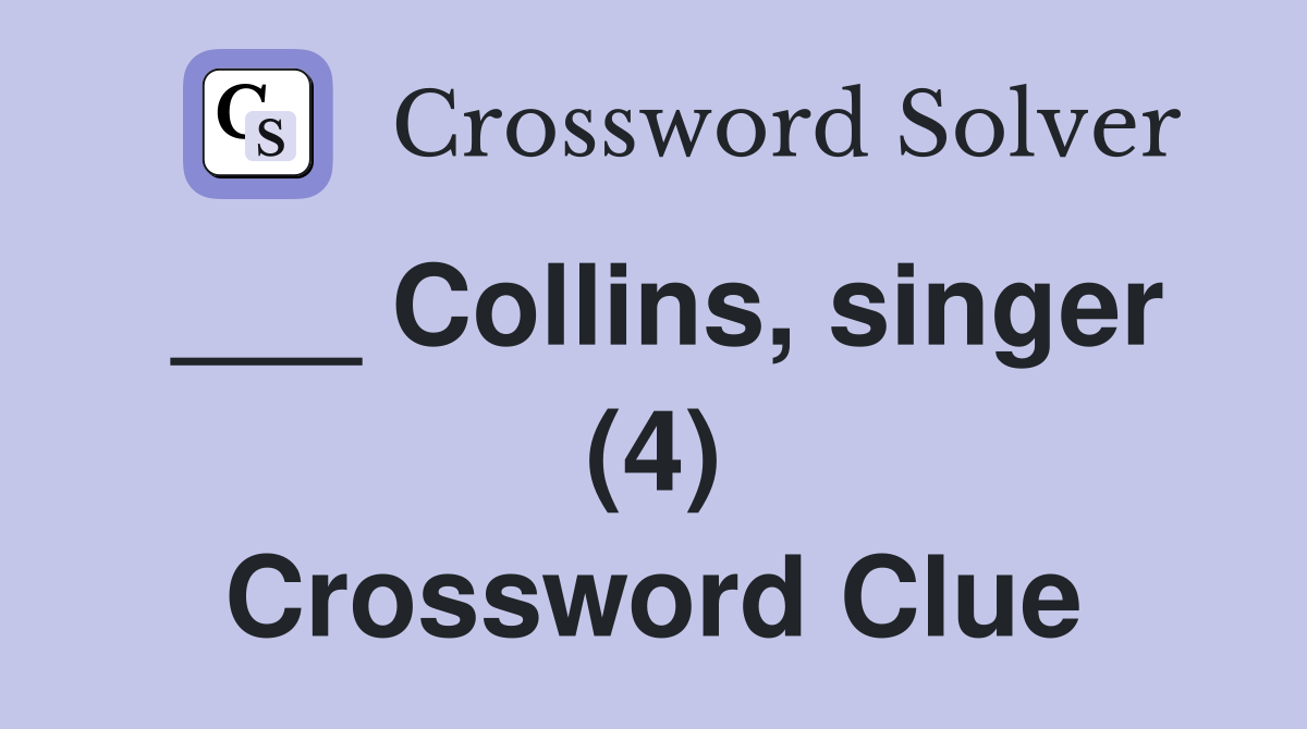 ___ Collins, singer (4) Crossword Clue