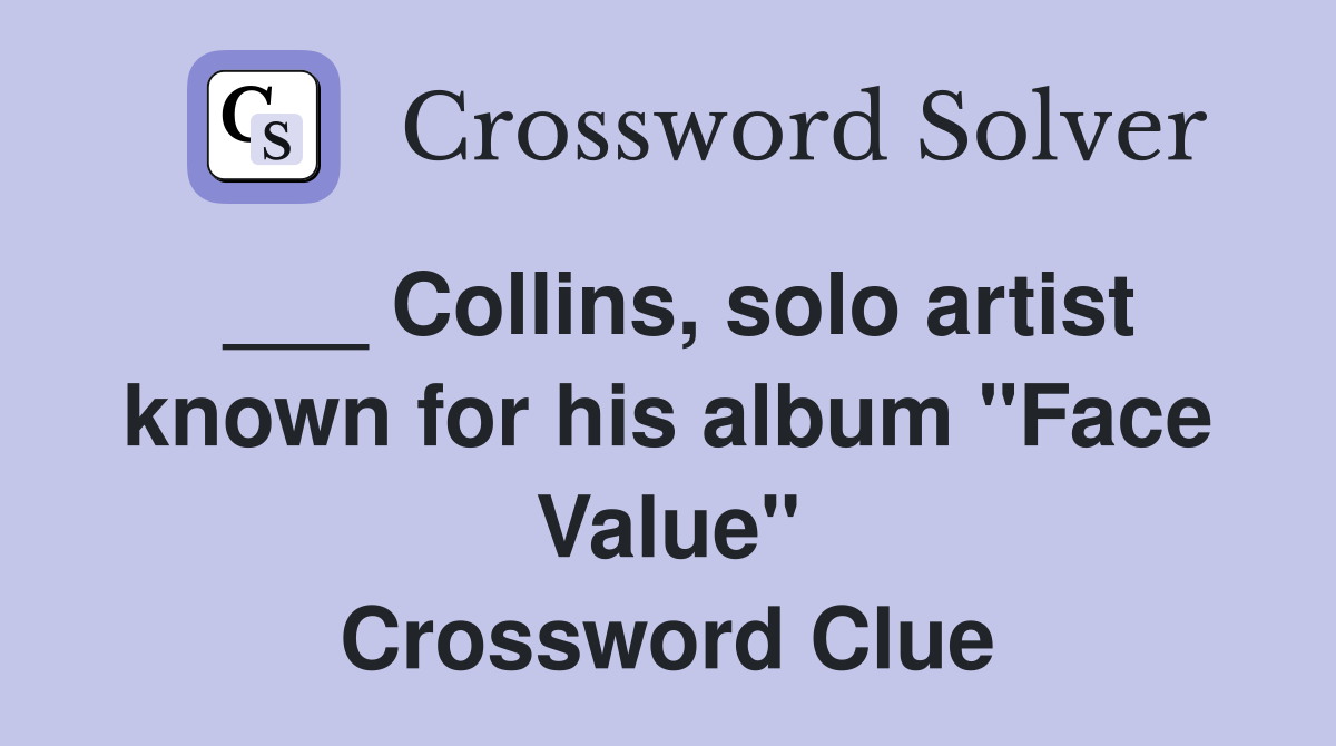 ___ Collins, solo artist known for his album "Face Value" Crossword Clue