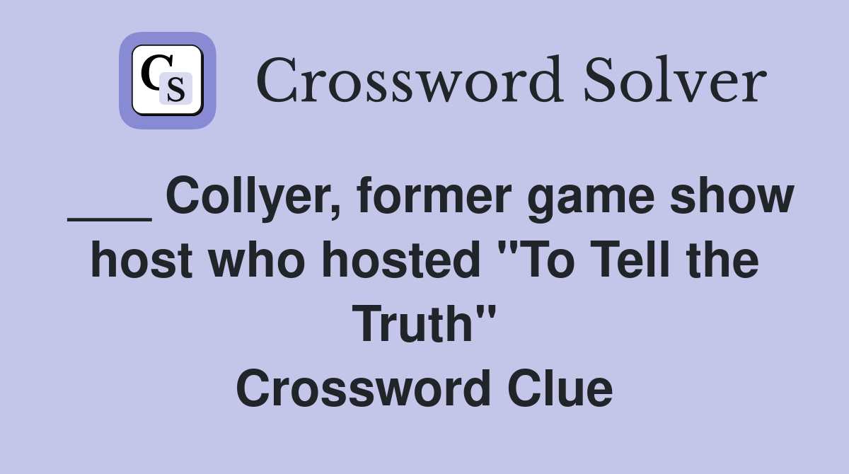 ___ Collyer, former game show host who hosted "To Tell the Truth" Crossword Clue