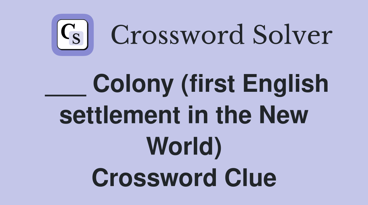 ___ Colony (first English settlement in the New World) Crossword Clue