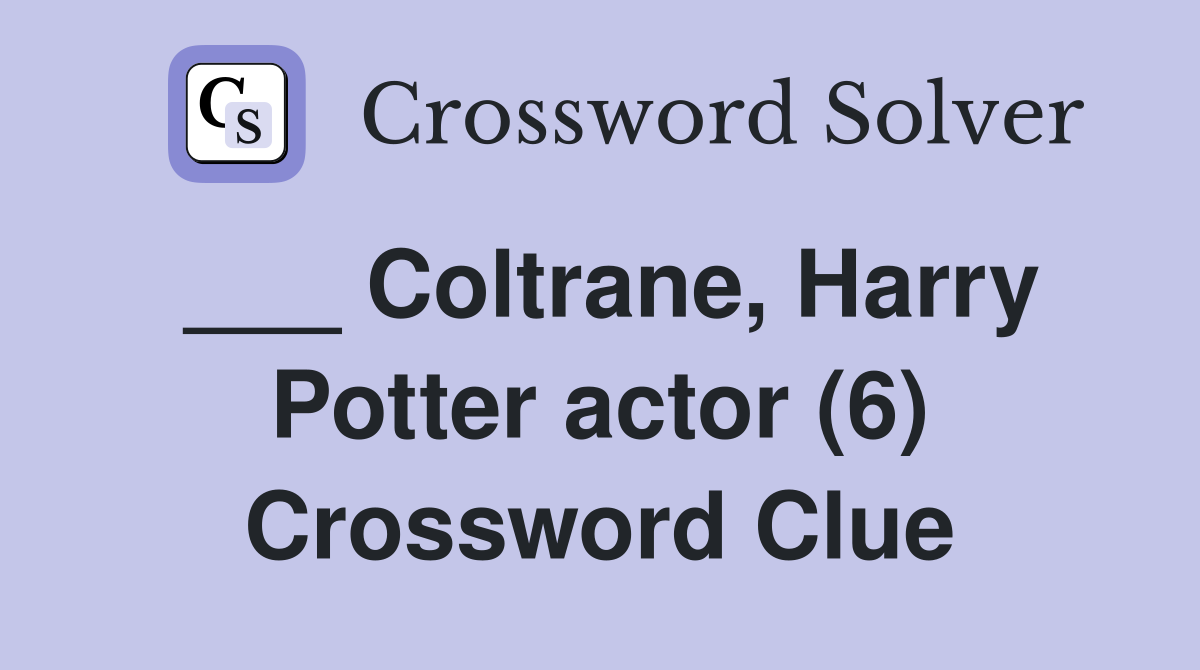 ___ Coltrane, Harry Potter actor (6) Crossword Clue
