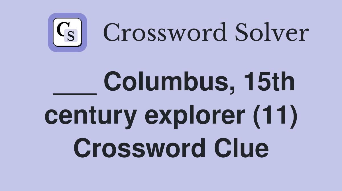 ___ Columbus, 15th century explorer (11) Crossword Clue