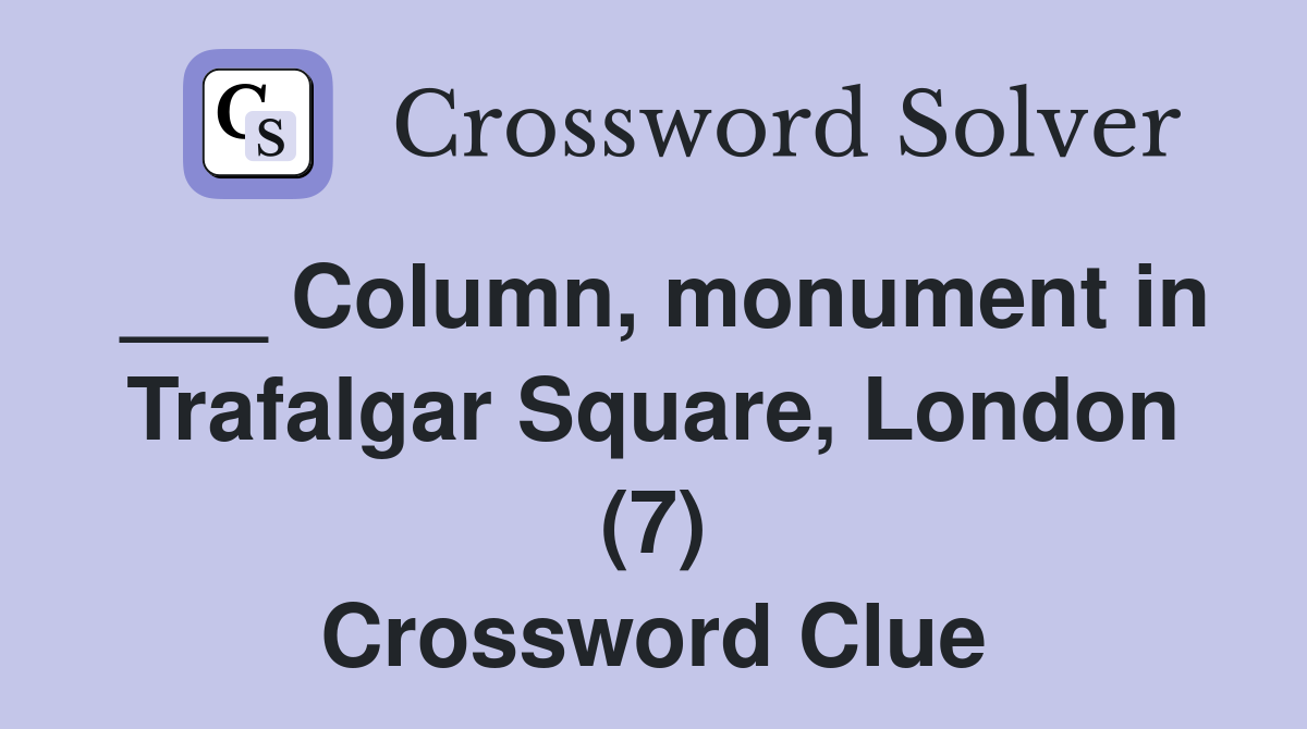 ___ Column, monument in Trafalgar Square, London (7) Crossword Clue