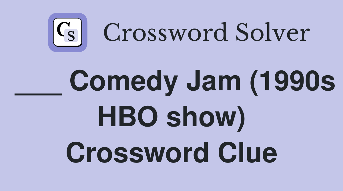 ___ Comedy Jam (1990s HBO show) Crossword Clue