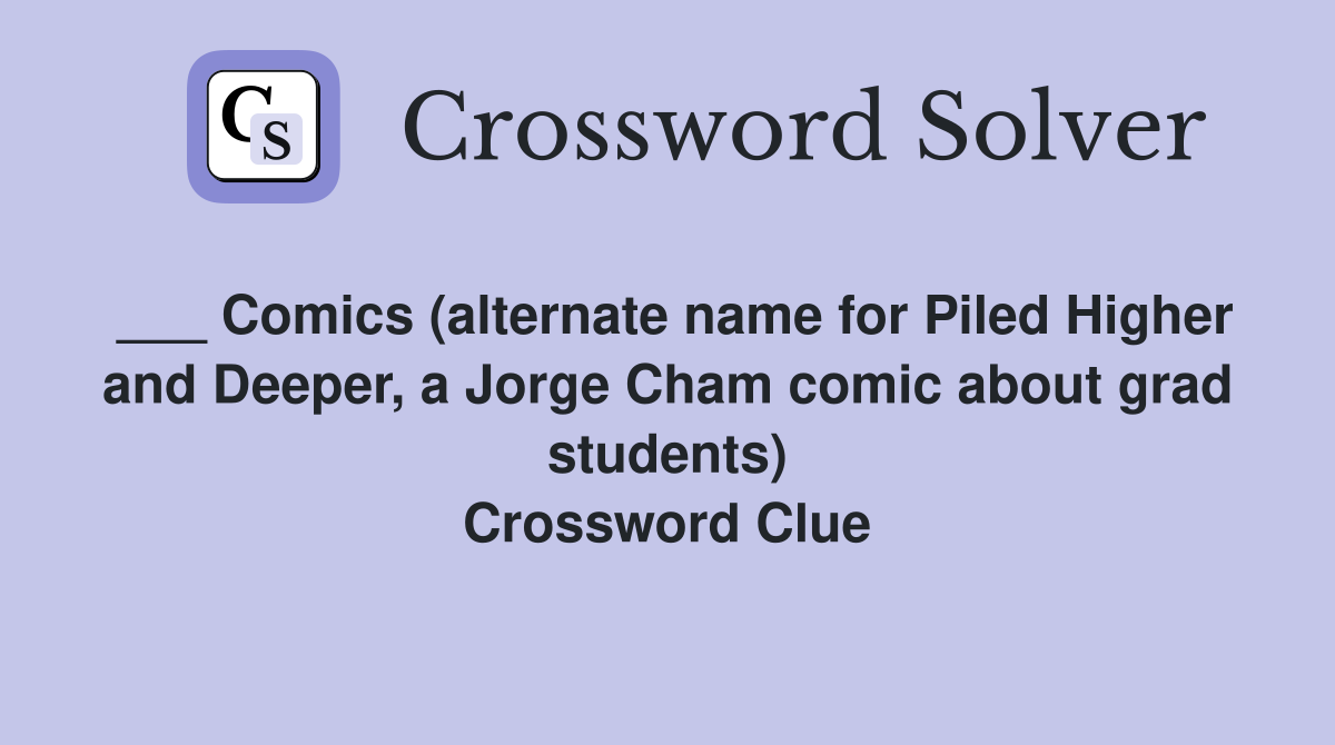 ___ Comics (alternate name for Piled Higher and Deeper, a Jorge Cham comic about grad students) Crossword Clue