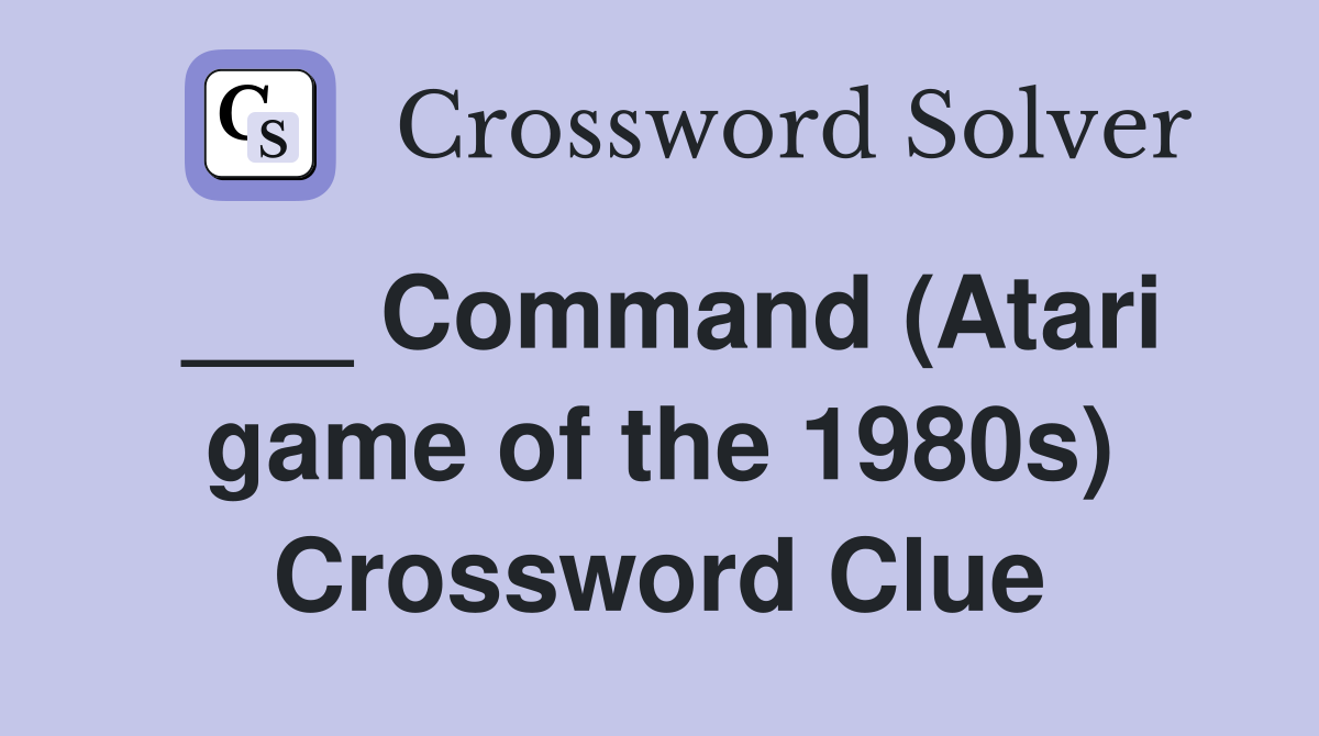 ___ Command (Atari game of the 1980s) Crossword Clue