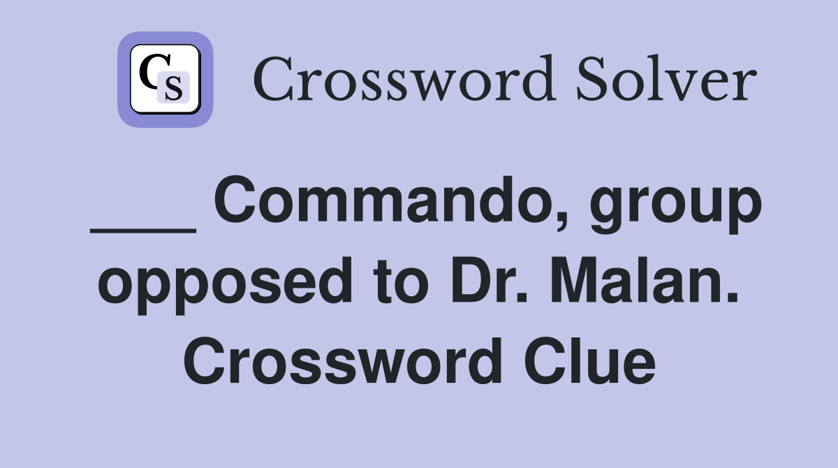 ___ Commando, group opposed to Dr. Malan. Crossword Clue