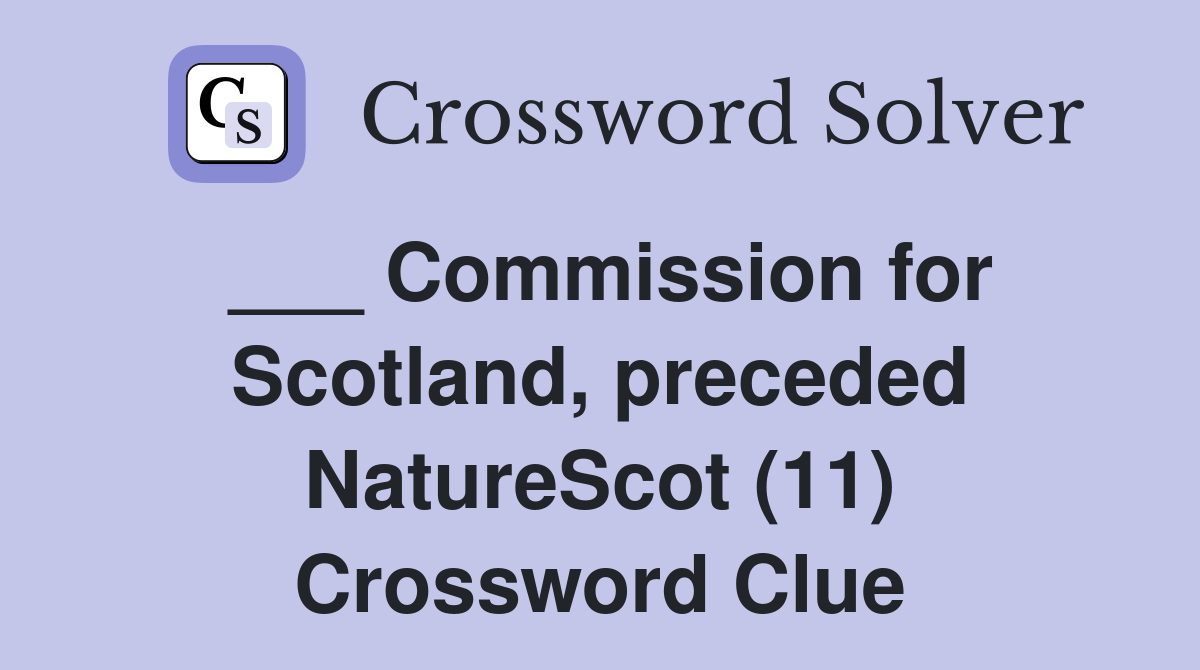 ___ Commission for Scotland, preceded NatureScot (11) Crossword Clue