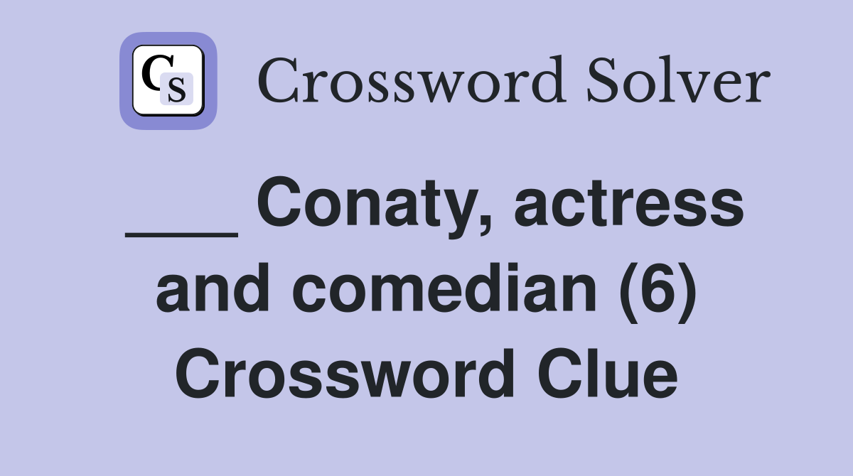 ___ Conaty, actress and comedian (6) Crossword Clue