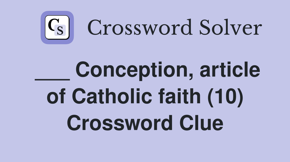 ___ Conception, article of Catholic faith (10) Crossword Clue