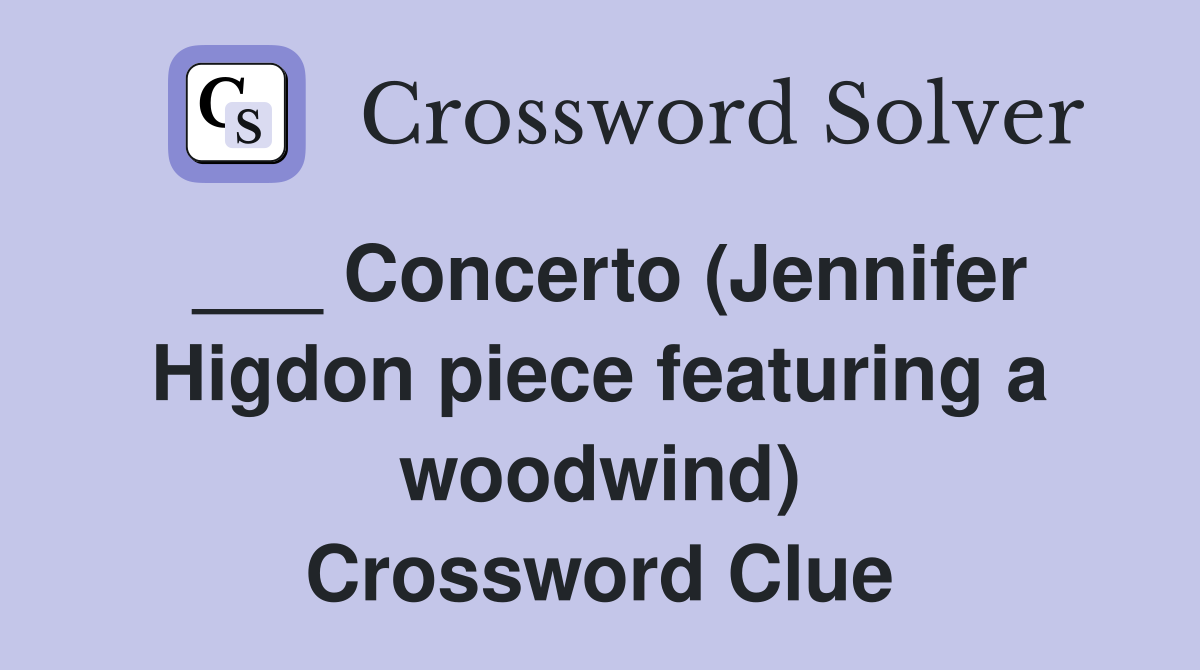 ___ Concerto (Jennifer Higdon piece featuring a woodwind) Crossword Clue