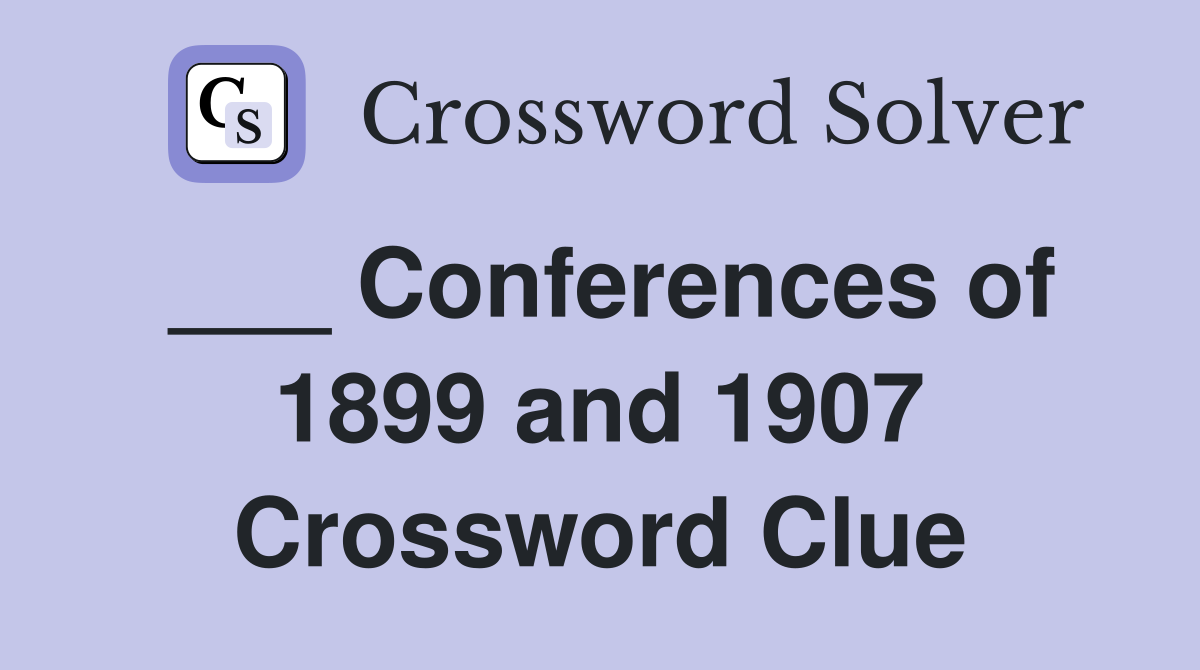 ___ Conferences of 1899 and 1907 Crossword Clue