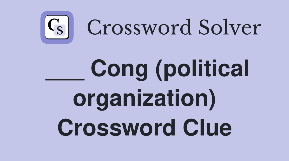 ___ Cong (political organization) Crossword Clue