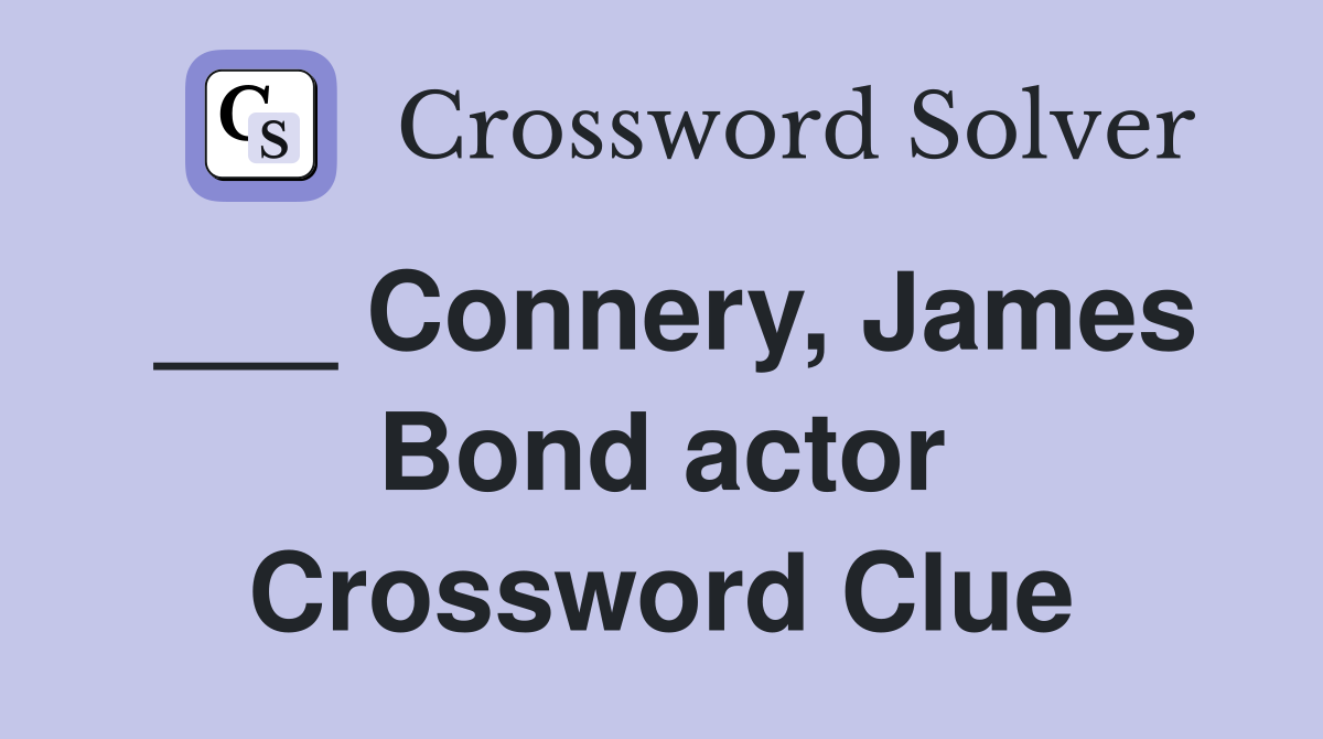 ___ Connery, James Bond actor Crossword Clue