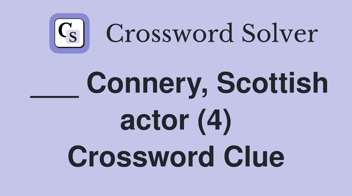 ___ Connery, Scottish actor (4) Crossword Clue