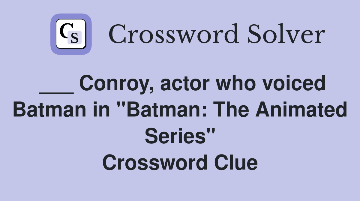 ___ Conroy, actor who voiced Batman in "Batman: The Animated Series" Crossword Clue