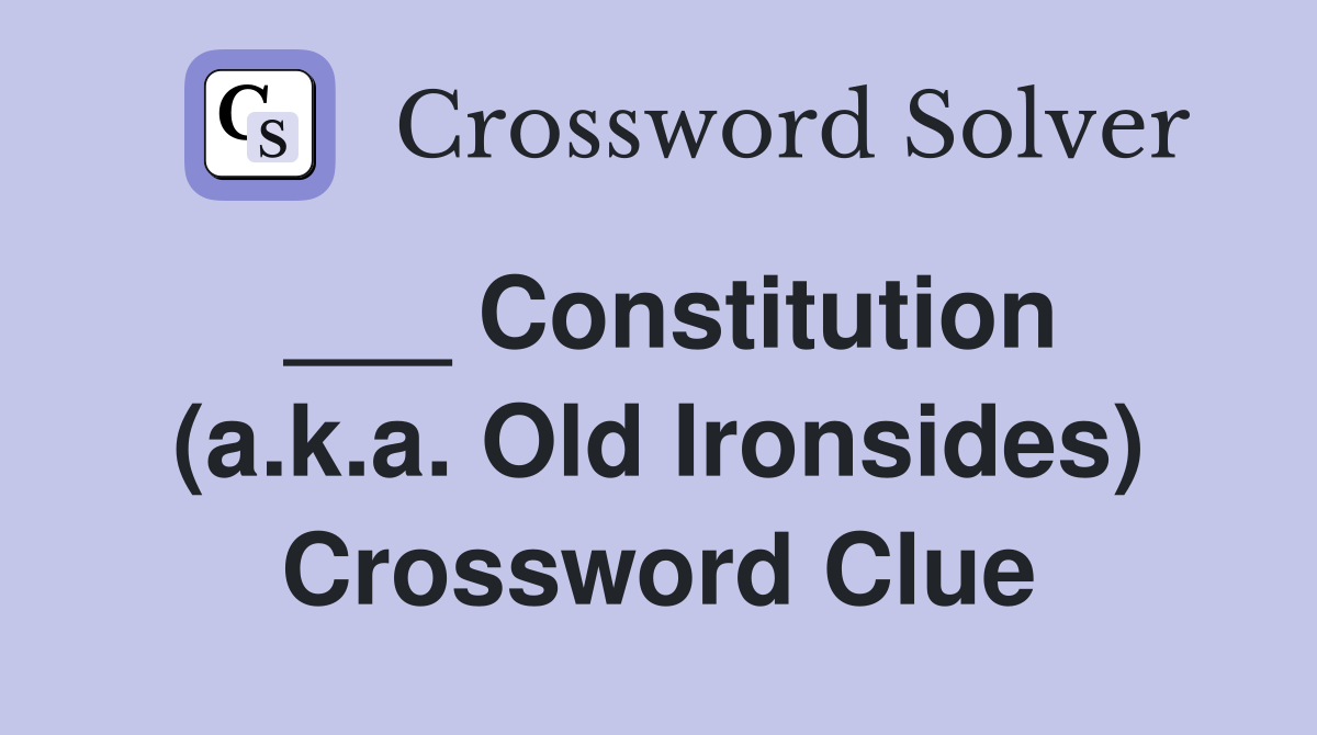 ___ Constitution (a.k.a. Old Ironsides) Crossword Clue