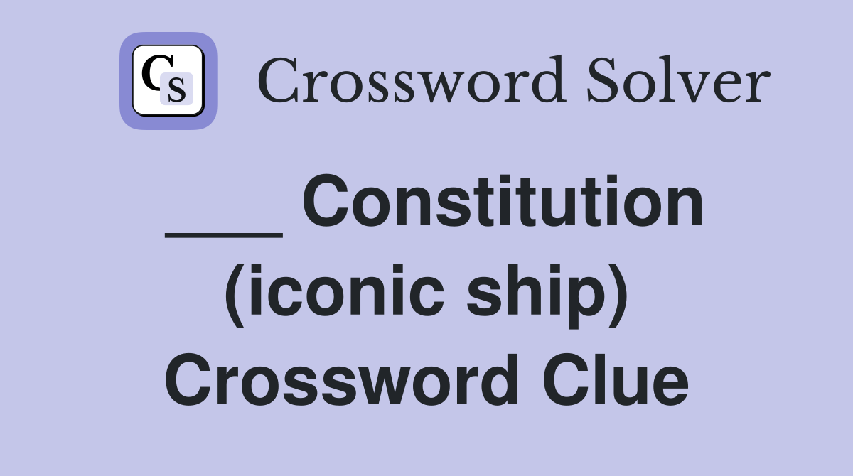 ___ Constitution (iconic ship) Crossword Clue