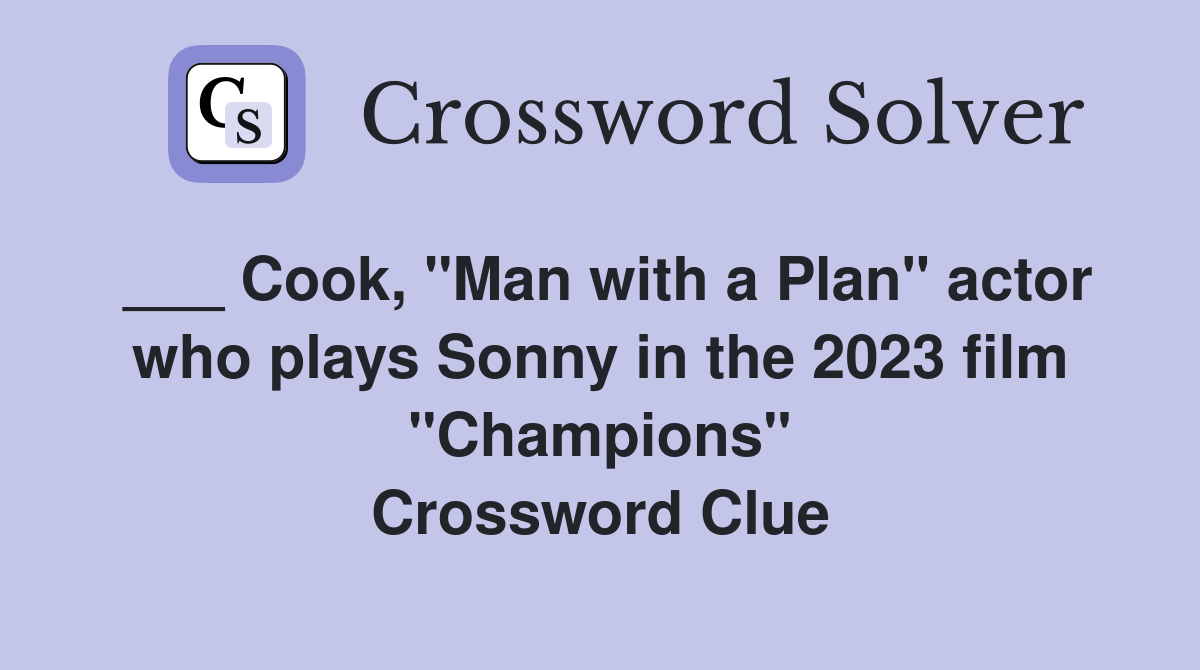 ___ Cook, "Man with a Plan" actor who plays Sonny in the 2023 film "Champions" Crossword Clue