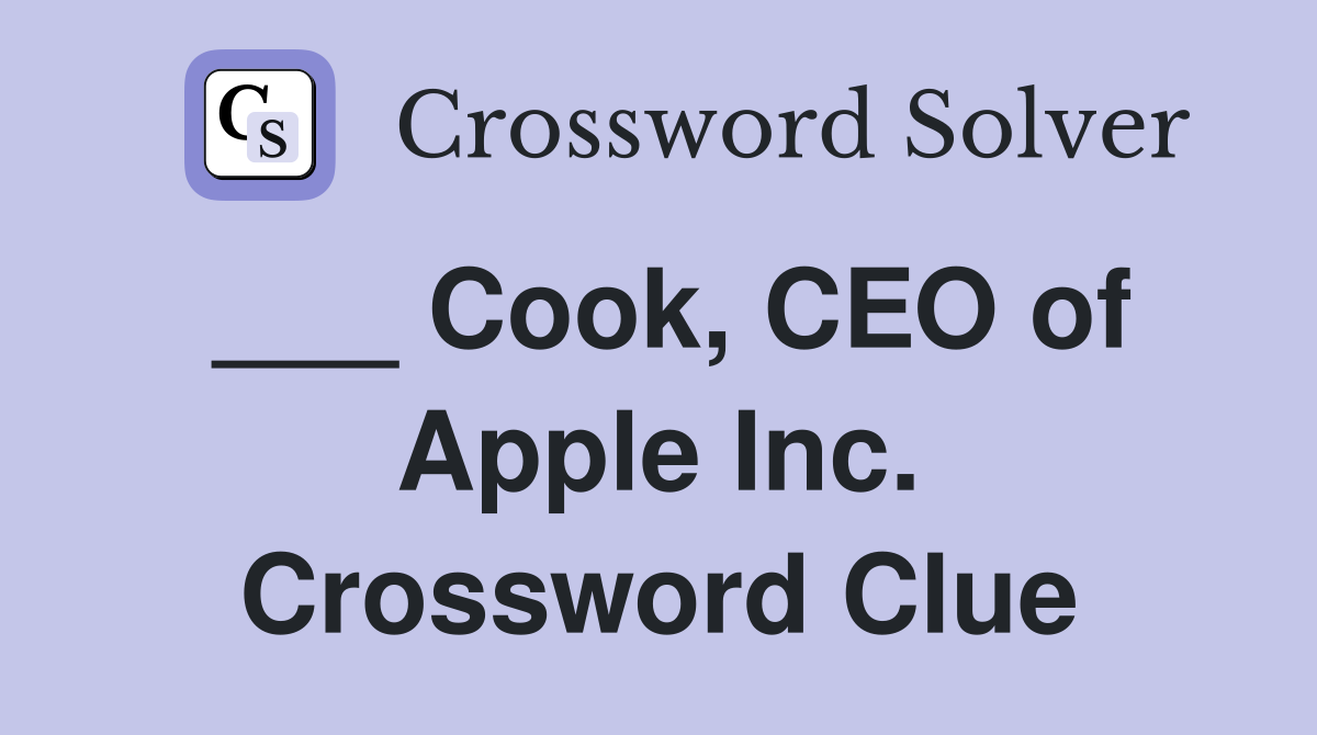 ___ Cook, CEO of Apple Inc. Crossword Clue