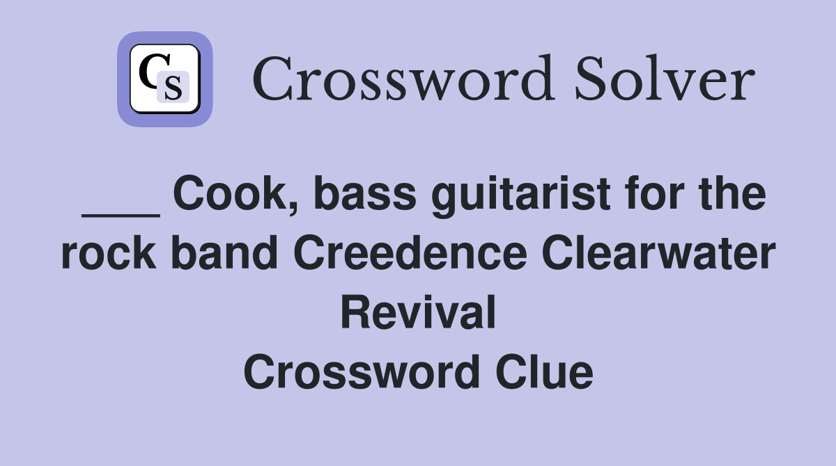 ___ Cook, bass guitarist for the rock band Creedence Clearwater Revival Crossword Clue