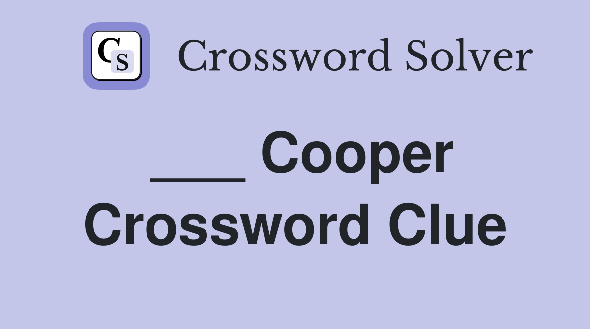 ___ Cooper Crossword Clue