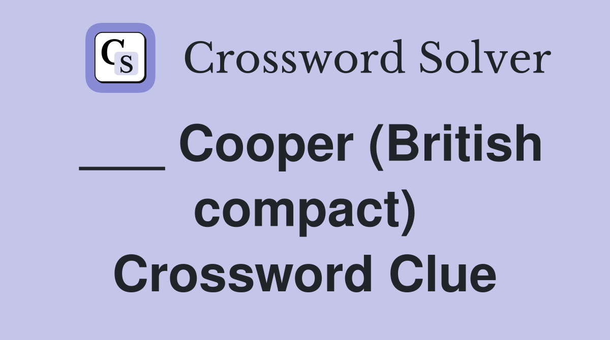 ___ Cooper (British compact) Crossword Clue
