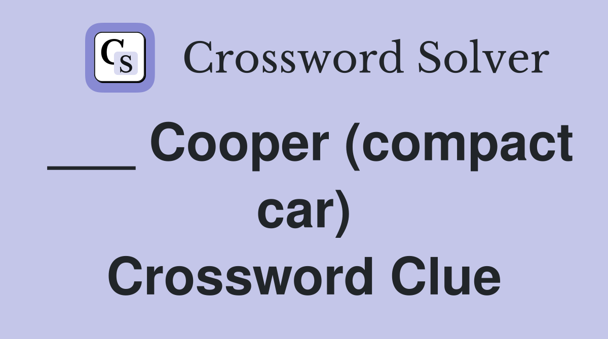 ___ Cooper (compact car) Crossword Clue