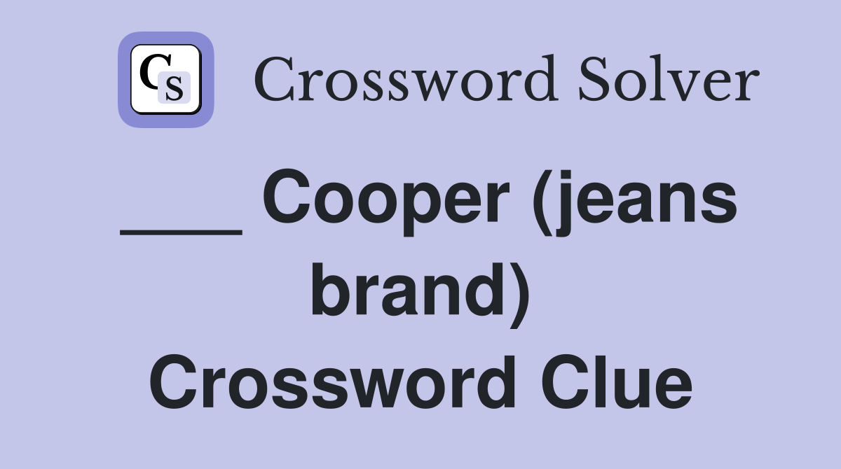 ___ Cooper (jeans brand) Crossword Clue