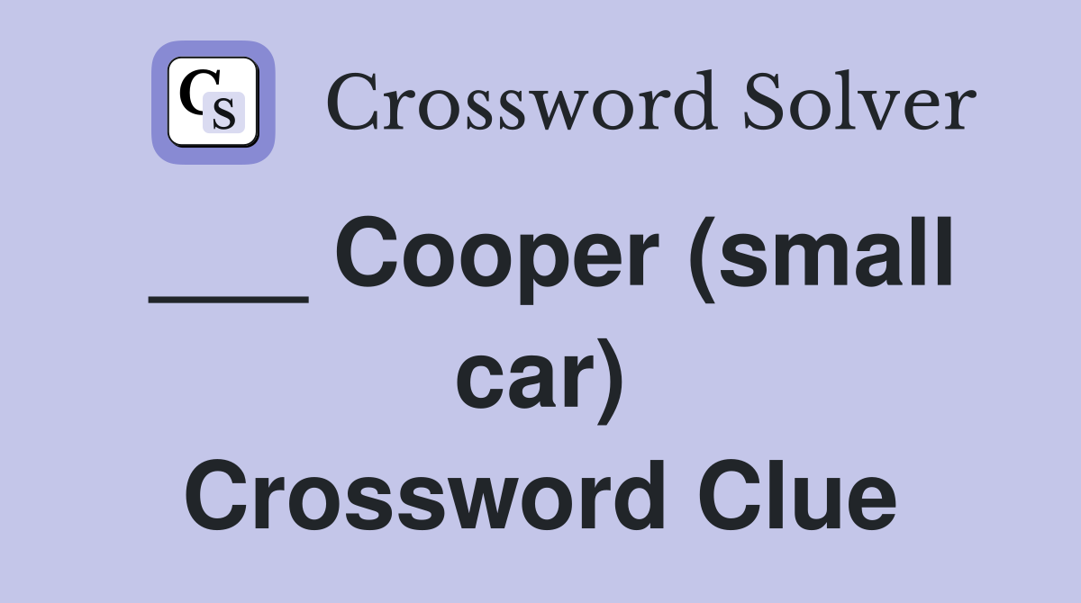 ___ Cooper (small car) Crossword Clue
