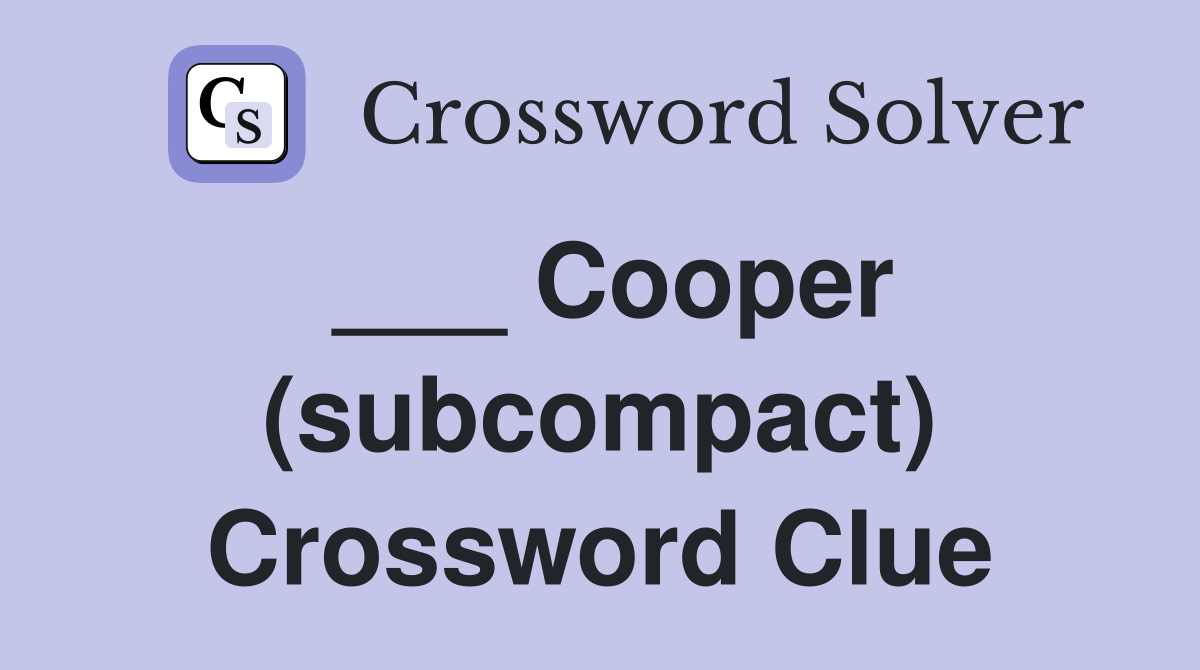 ___ Cooper (subcompact) Crossword Clue