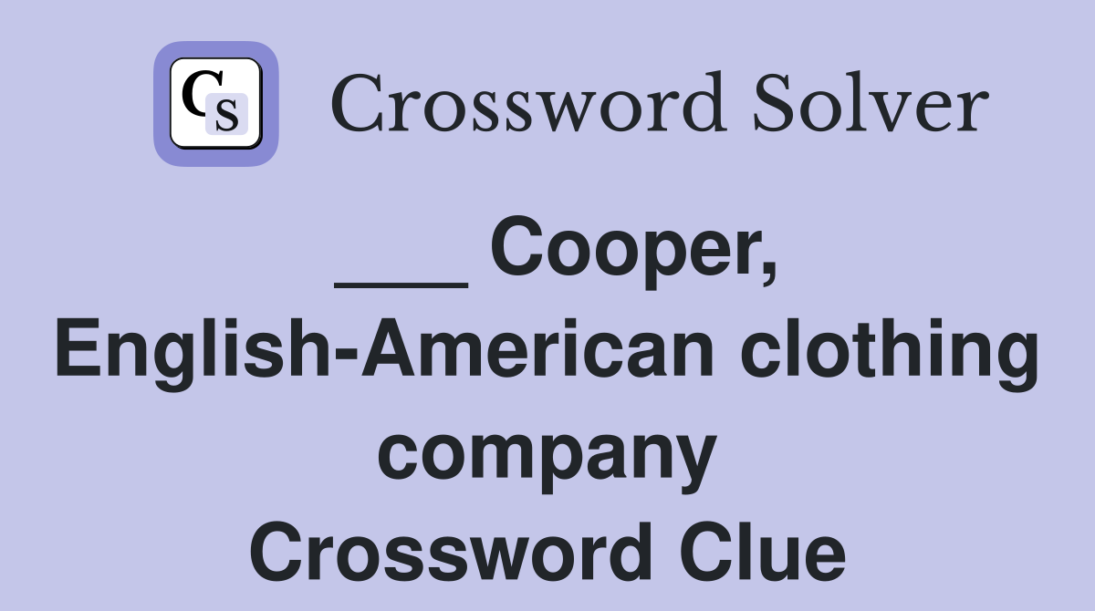 ___ Cooper, English-American clothing company Crossword Clue
